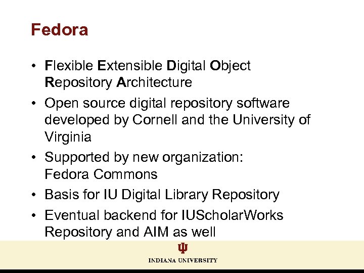 Fedora • Flexible Extensible Digital Object Repository Architecture • Open source digital repository software