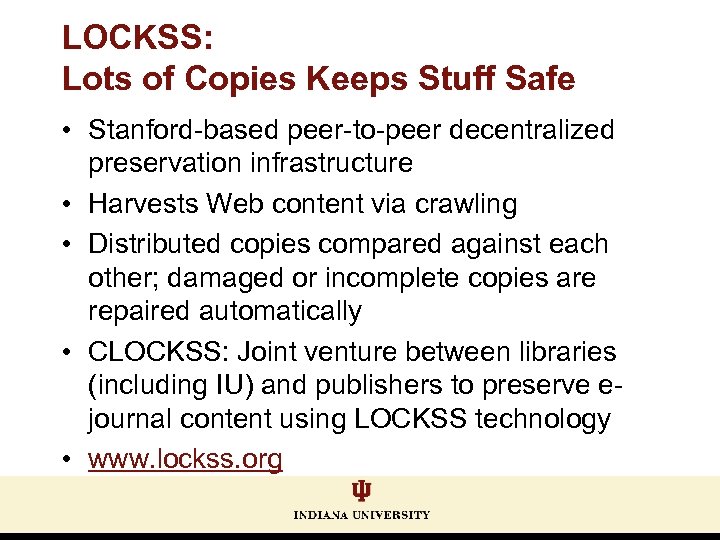 LOCKSS: Lots of Copies Keeps Stuff Safe • Stanford-based peer-to-peer decentralized preservation infrastructure •