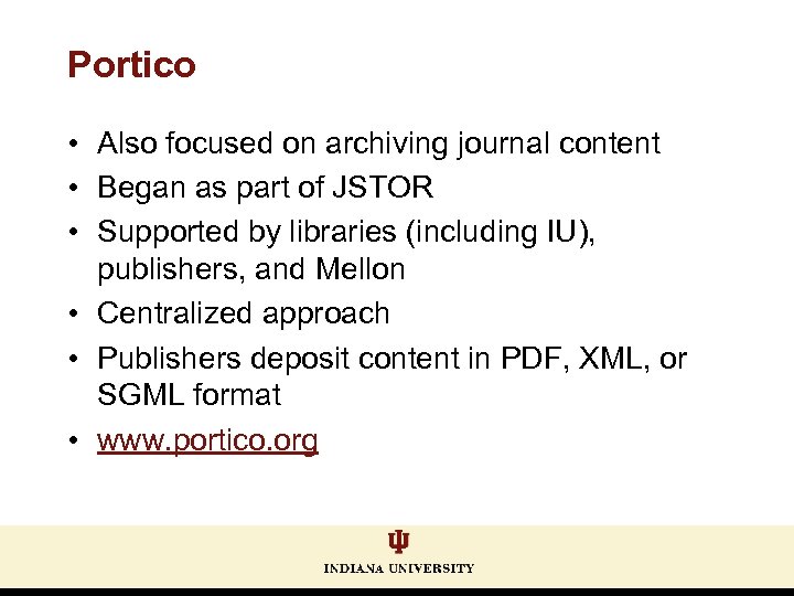 Portico • Also focused on archiving journal content • Began as part of JSTOR