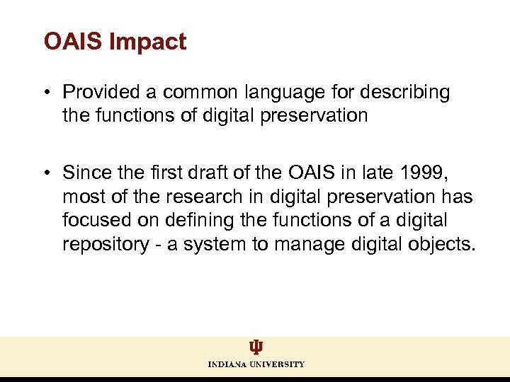 OAIS Impact • Provided a common language for describing the functions of digital preservation