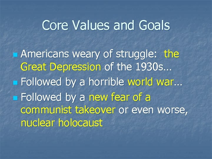 Core Values and Goals Americans weary of struggle: the Great Depression of the 1930