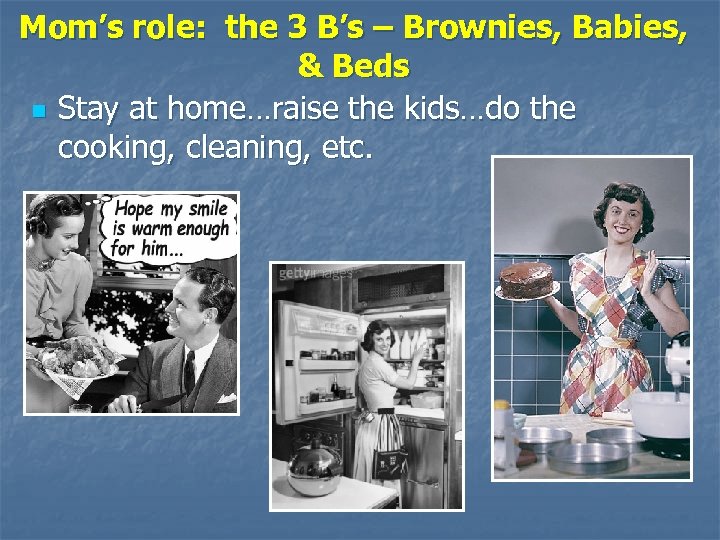 Mom’s role: the 3 B’s – Brownies, Babies, & Beds n Stay at home…raise