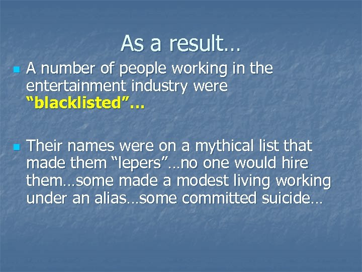 As a result… n n A number of people working in the entertainment industry