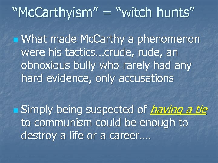 “Mc. Carthyism” = “witch hunts” n n What made Mc. Carthy a phenomenon were