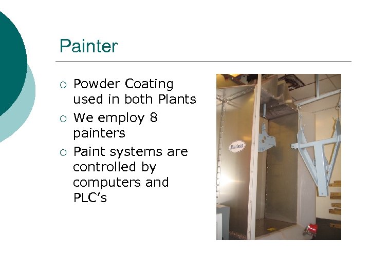 Painter ¡ ¡ ¡ Powder Coating used in both Plants We employ 8 painters