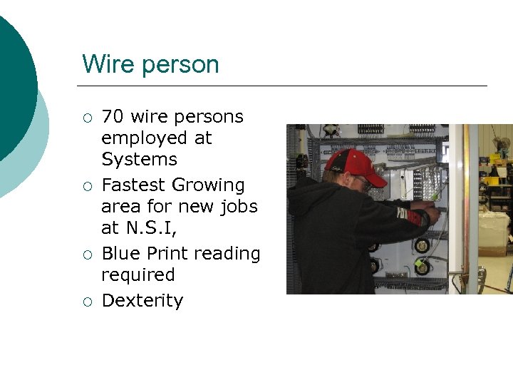 Wire person ¡ ¡ 70 wire persons employed at Systems Fastest Growing area for