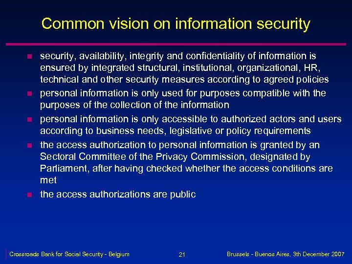 Common vision on information security n n n security, availability, integrity and confidentiality of