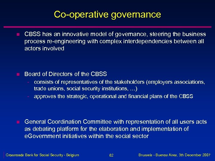 Co-operative governance n CBSS has an innovative model of governance, steering the business process