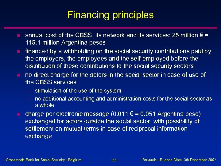 Financing principles n n n annual cost of the CBSS, its network and its