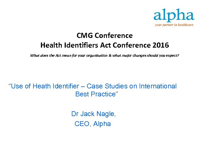 CMG Conference Health Identifiers Act Conference 2016 What does the Act mean for your