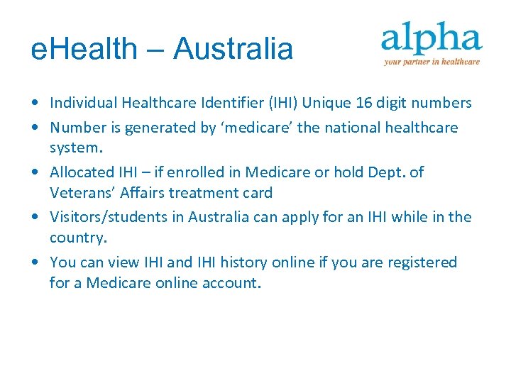 e. Health – Australia • Individual Healthcare Identifier (IHI) Unique 16 digit numbers •