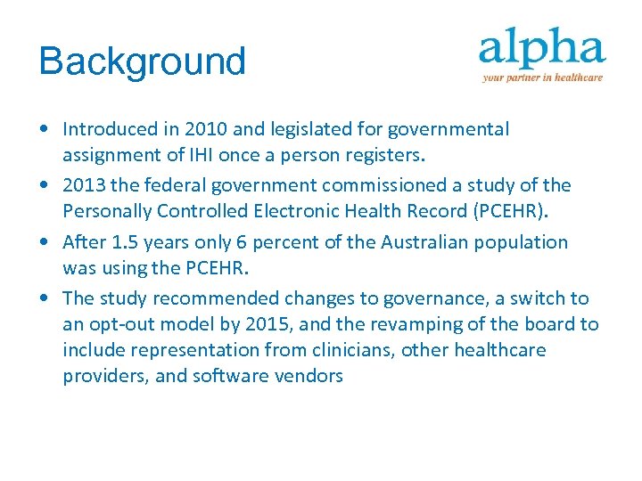 Background • Introduced in 2010 and legislated for governmental assignment of IHI once a