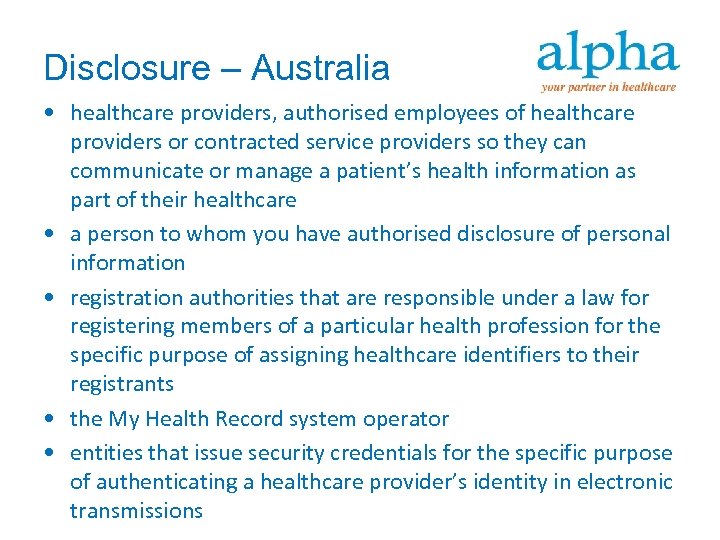 Disclosure – Australia • healthcare providers, authorised employees of healthcare providers or contracted service