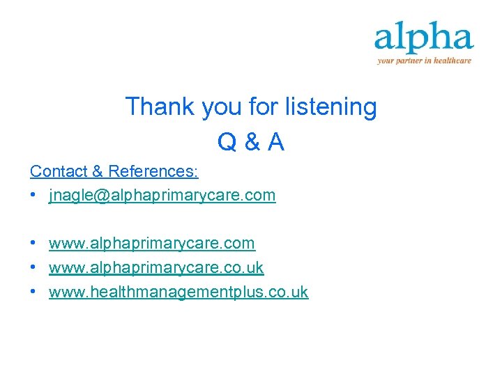 Thank you for listening Q & A Contact & References: • jnagle@alphaprimarycare. com •