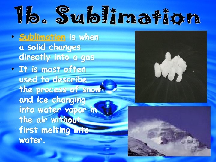  • Sublimation is when a solid changes directly into a gas • It