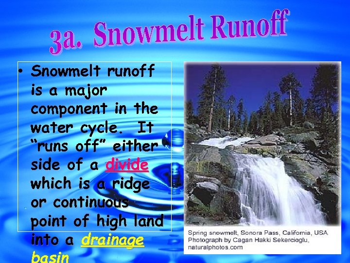  • Snowmelt runoff is a major component in the water cycle. It “runs