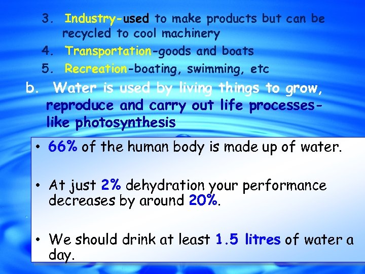 3. Industry-used to make products but can be recycled to cool machinery 4. Transportation-goods