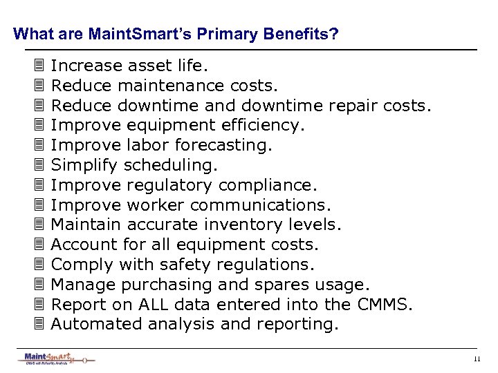 What are Maint. Smart’s Primary Benefits? 3 3 3 3 Increase asset life. Reduce