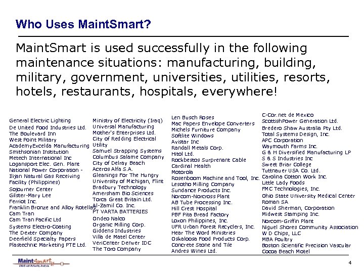 Who Uses Maint. Smart? Maint. Smart is used successfully in the following maintenance situations: