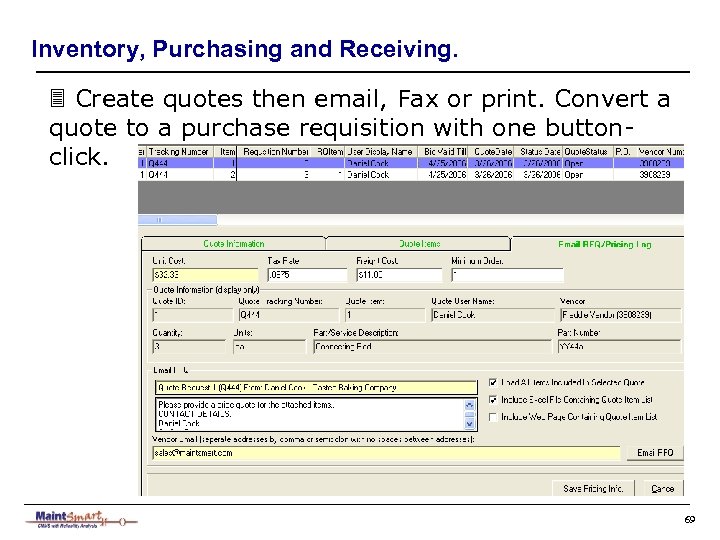 Inventory, Purchasing and Receiving. 3 Create quotes then email, Fax or print. Convert a