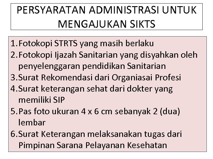 PERSYARATAN ADMINISTRASI UNTUK MENGAJUKAN SIKTS 1. Fotokopi STRTS yang masih berlaku 2. Fotokopi Ijazah