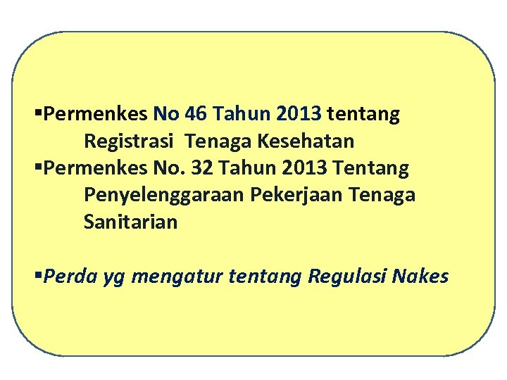§Permenkes No 46 Tahun 2013 tentang Registrasi Tenaga Kesehatan §Permenkes No. 32 Tahun 2013