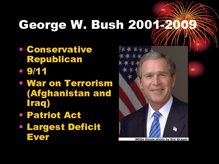 George W. Bush 2001 -2009 • Conservative Republican • 9/11 • War on Terrorism