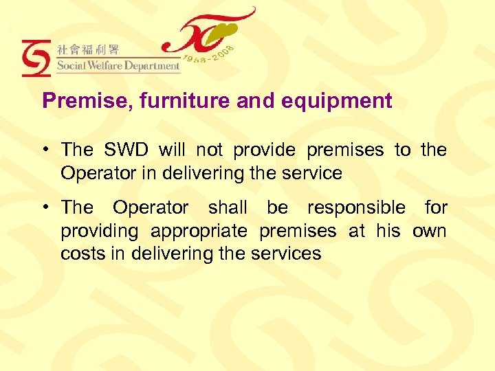 Premise, furniture and equipment • The SWD will not provide premises to the Operator