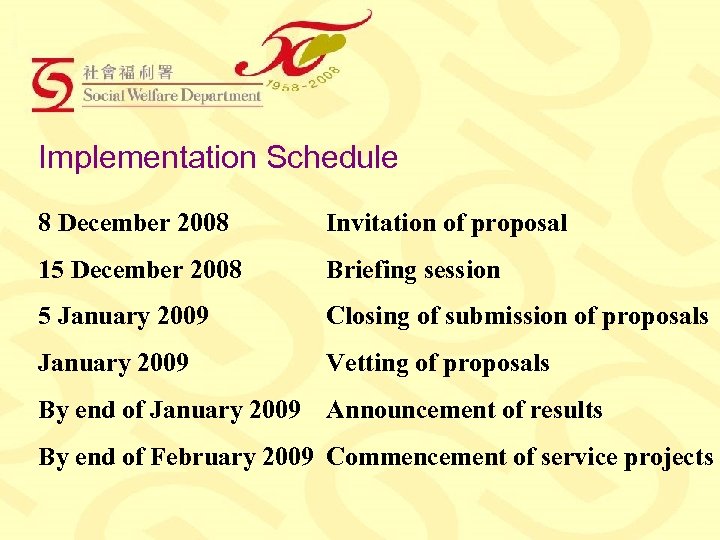 Implementation Schedule 8 December 2008 Invitation of proposal 15 December 2008 Briefing session 5
