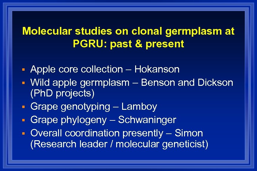 Molecular studies on clonal germplasm at PGRU: past & present § § § Apple