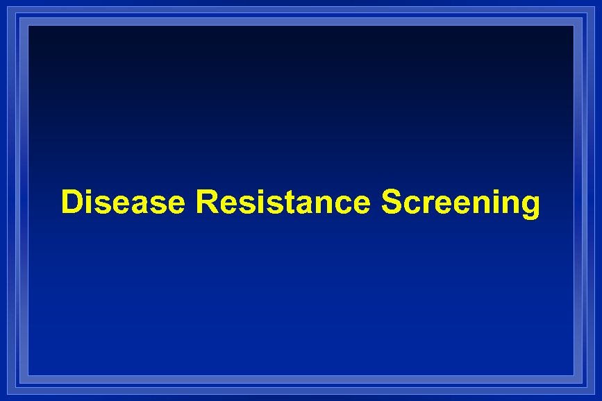 Disease Resistance Screening 