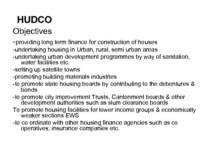 HUDCO Objectives -providing long term finance for construction of houses -undertaking housing in Urban,
