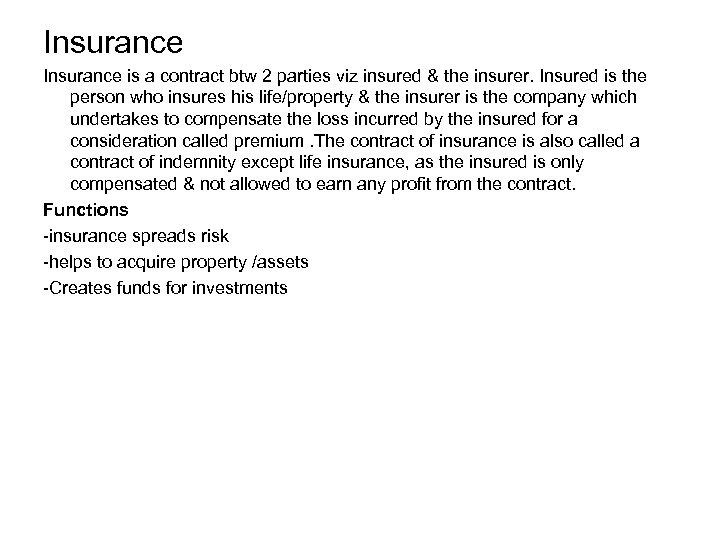 Insurance is a contract btw 2 parties viz insured & the insurer. Insured is