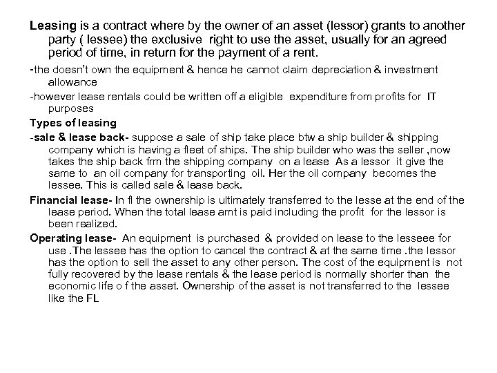 Leasing is a contract where by the owner of an asset (lessor) grants to