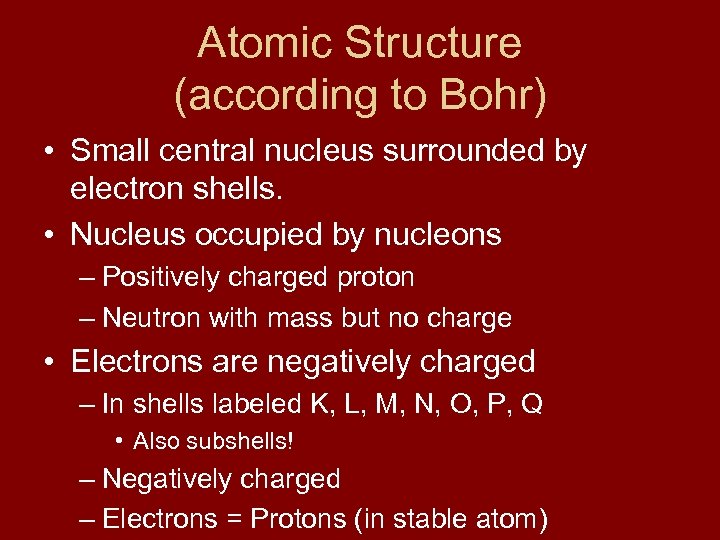 Atomic Structure (according to Bohr) • Small central nucleus surrounded by electron shells. •