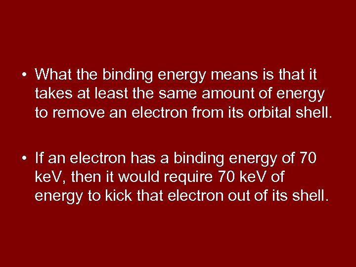  • What the binding energy means is that it takes at least the
