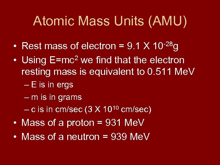 Atomic Mass Units (AMU) • Rest mass of electron = 9. 1 X 10