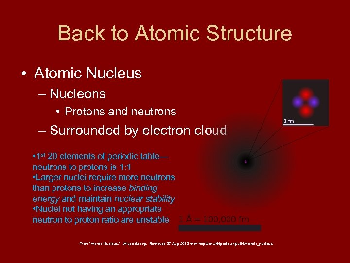 Back to Atomic Structure • Atomic Nucleus – Nucleons • Protons and neutrons –