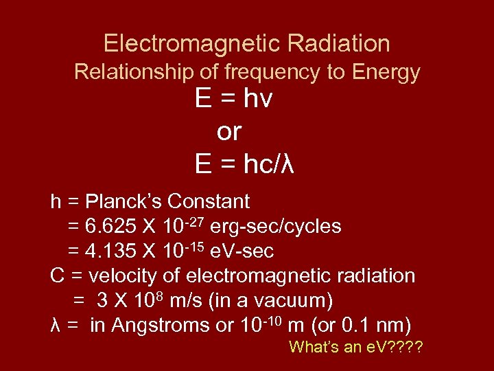 Electromagnetic Radiation Relationship of frequency to Energy E = hv or E = hc/λ