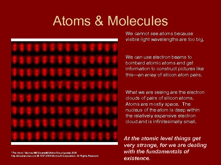Atoms & Molecules We cannot see atoms because visible light wavelengths are too big.
