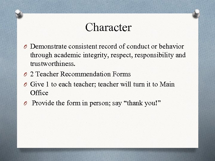 Character O Demonstrate consistent record of conduct or behavior through academic integrity, respect, responsibility