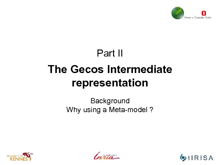 Part II The Gecos Intermediate representation Background Why using a Meta-model ? 