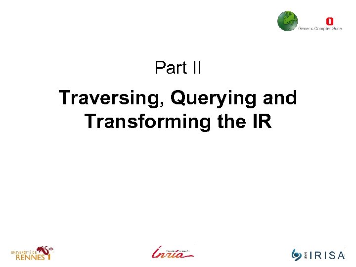 Part II Traversing, Querying and Transforming the IR 