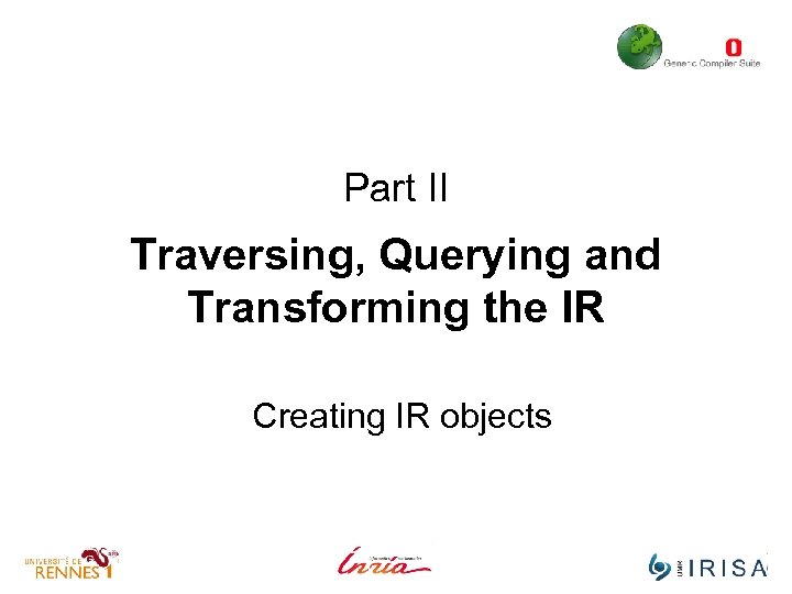 Part II Traversing, Querying and Transforming the IR Creating IR objects 