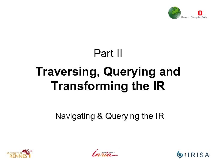 Part II Traversing, Querying and Transforming the IR Navigating & Querying the IR 