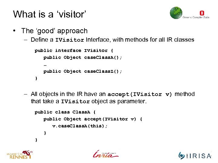 What is a ‘visitor’ • The ‘good’ approach – Define a IVisitor Interface, with