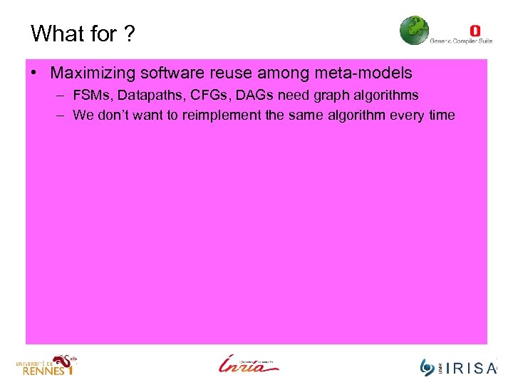 What for ? • Maximizing software reuse among meta-models – FSMs, Datapaths, CFGs, DAGs