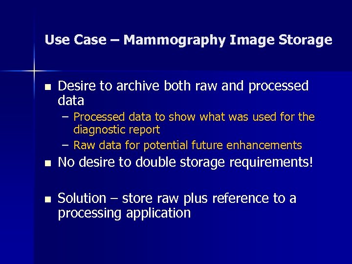 Use Case – Mammography Image Storage n Desire to archive both raw and processed