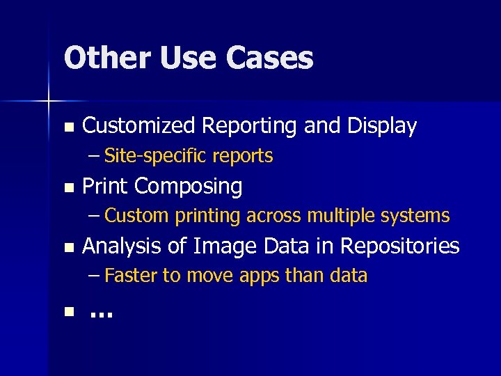 Other Use Cases n Customized Reporting and Display – Site-specific reports n Print Composing