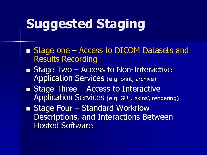 Suggested Staging n n Stage one – Access to DICOM Datasets and Results Recording